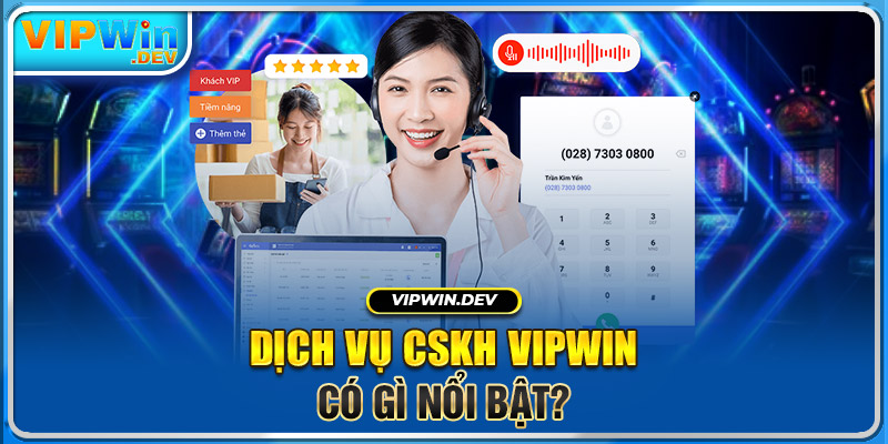 Dịch vụ CSKH Vipwin có gì nổi bật?