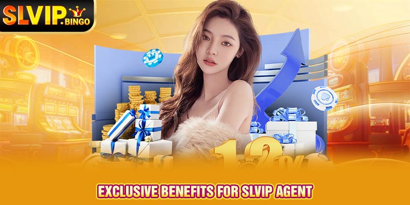 Exclusive benefits for SLVIP Agent 