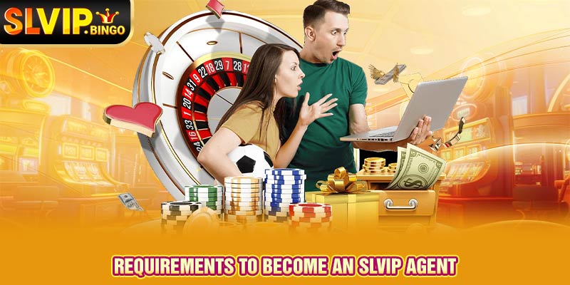 Requirements to become an SLVIP Agent