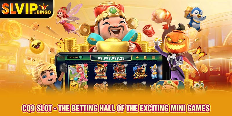 CQ9 Slot - The Betting Hall Of The Exciting Mini Games