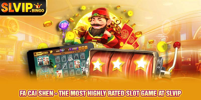 Fa Cai Shen - The Most Highly Rated Slot Game At Slvip